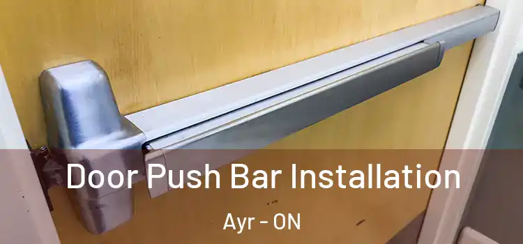  Door Push Bar Installation Ayr - ON